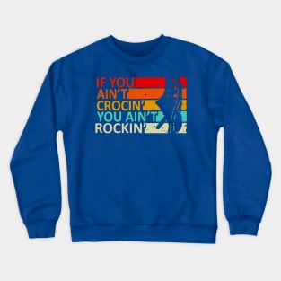 If You Ain’t Crocin’ You Ain’t Rockin’ Vintage Retro 3 Crewneck Sweatshirt